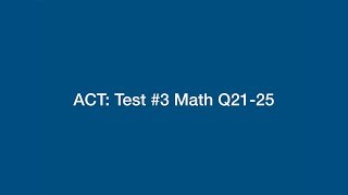 ACT: Math Problems 21-25 on Practice Test #3, pg. 497-498. Created by Jonathan Michala