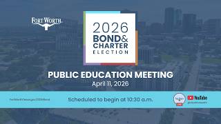 2026 Bond & Charter Election Public Education Meeting - April 11, 2026 | City of Fort Worth