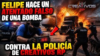 🤣FELIPE HACE UN ATENTADO FALSO DE UNA BOMBA CONTRA LA POLICÍA DE CREATIVOS RP😅