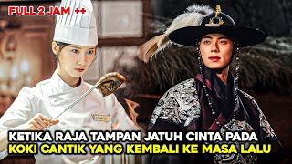 KETIKA RAJA TAMPAN YANG JATUH CINTA PADA KOKI CANTIK DARI MASA DEPAN - Alur Film Drama Korea