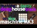 Making a jazzy deep house track on the maschine mk3