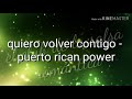 Quiero volver contigo  puerto rican  power