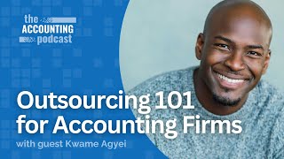 Outsourcing 101 for Accounting Firms with Kwame Agyei
