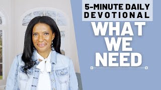 What We Need | 5 Min Daily Devotional | April 4, 2024