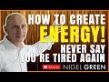 How To Create ENERGY!  NEVER Say You’re Tired AGAIN! Nigel Green deVere CEO