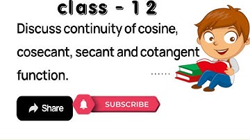 Discuss the continuity of the cosine, cosecant, secant and cotangent functions.