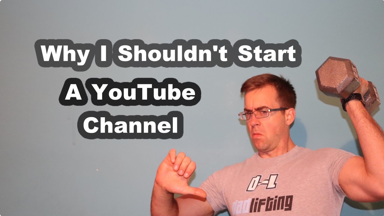 5 Reasons I Should Not Start a YouTube Channel - YouTube