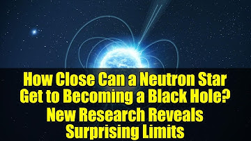 How Close Can a Neutron Star Get to Becoming a Black Hole? New Research Reveals Surprising Limits