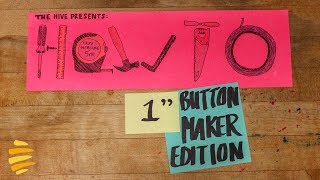 THE HIVE PRESENTS: HOW TO USE THE 1β BUTTON MAKER