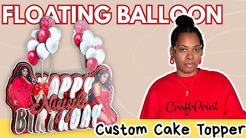 DIY Custom Cake Topper with Floating Balloons | Cricut Design Space Tutorial + Print Then Cut