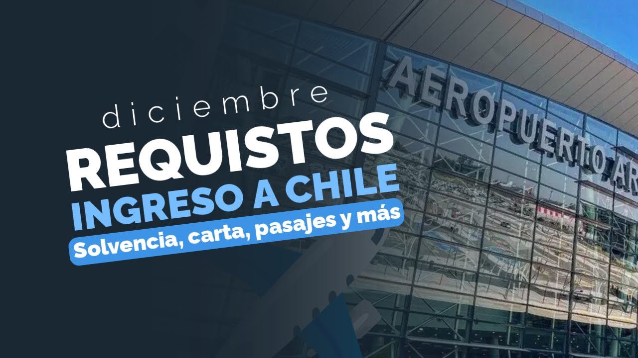 INGRESO a CHILE - Diciembre - YouTube