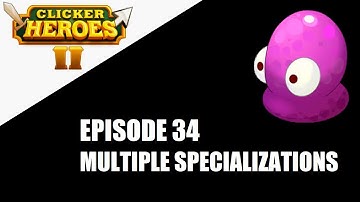 Clicker Heroes 2 -  Ep 34 - Multiple Specializations - 100% Achievements Journey