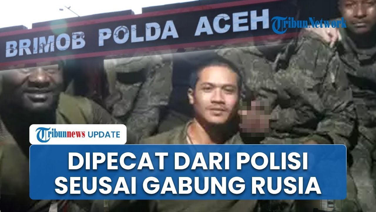 🔴 Bripda Rio Polisi Aceh Gabung Rusia Jadi Tentara Bayaran, Kini Dipecat Ketahuan Desersi
