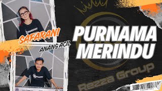 SPECIAL COLLABORATION : SAFARANI FT ANANG ACIL - PURNAMA MERINDU (REMIX LAMPUNG)