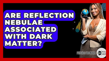 Are Reflection Nebulae Associated With Dark Matter? - Physics Frontier