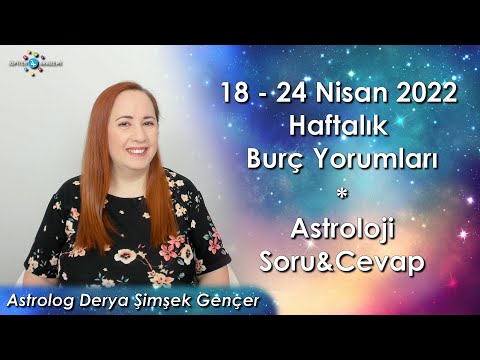 18 - 24 Nisan 2022 Haftalık Burç Yorumları ve Astroloji Soru&Cevap