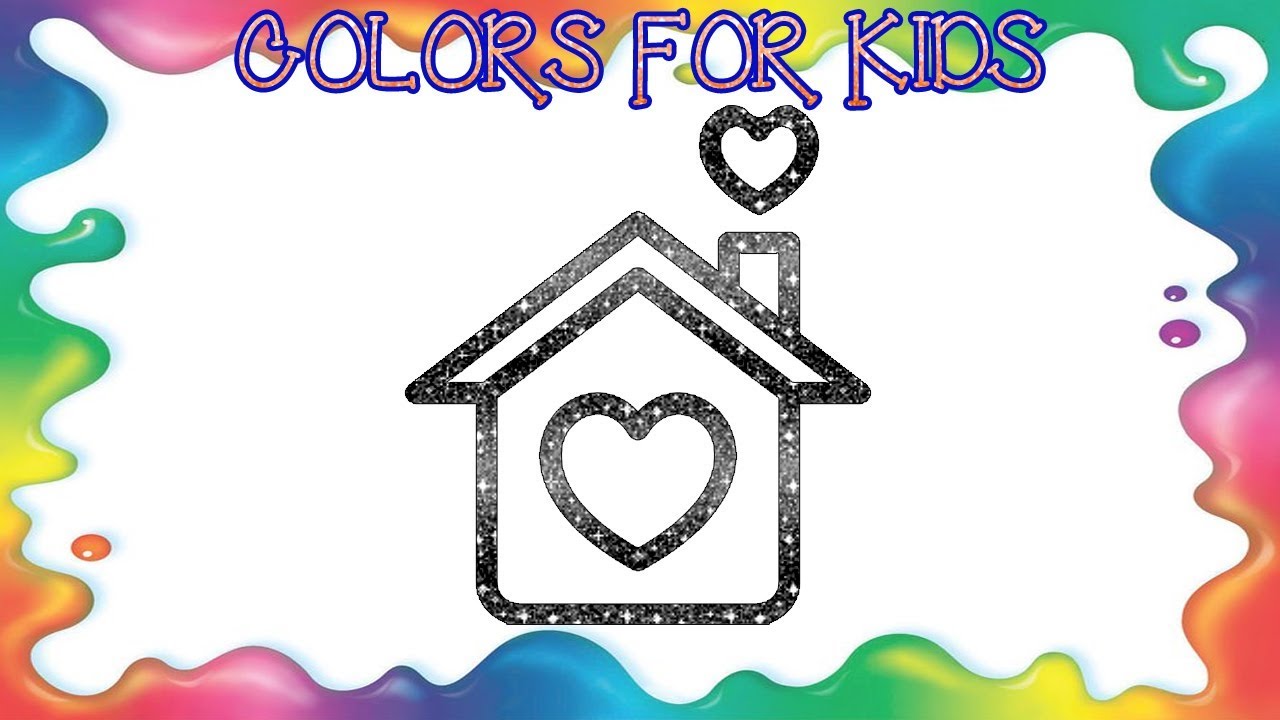 GLITTER HOUSE WITH HEART COLORING AND DRAWING PAINTING & LEARN COLORS FOR KIDS