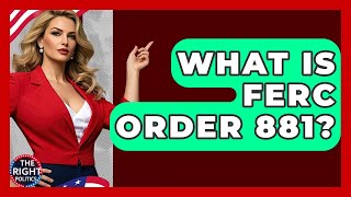 Celebrity What Is FERC Order 881? - The Right Politics Profile