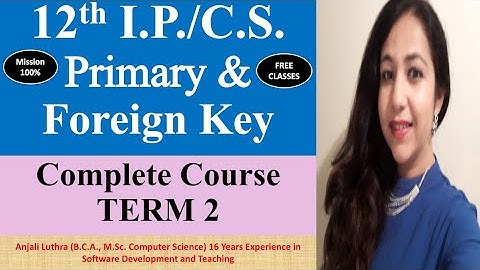 TERM 2 Complete Course | I.P. & C.S. Class 12 CBSE | Primary Key & Foreign Key | #k12 #ip #cs #cbse
