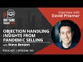 Objection Handling Insights from Pandemic Selling - Outside Sales Talk with David Priemer