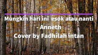 Mungkin hari ini esok atau nanti - Anneth Cover by Fadhilah Intan (Lirik)