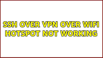 SSH over VPN over WiFi Hotspot not working