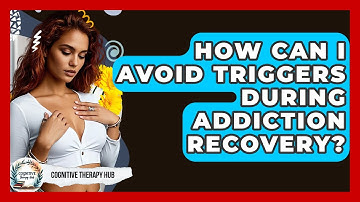 How Can I Avoid Triggers During Addiction Recovery? - Cognitive Therapy Hub