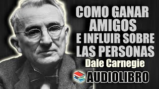 📚 COMO GANAR AMIGOS E INFLUIR SOBRE LAS PERSONAS DALE CARNEGIE AUDIOLIBRO COMPLETO