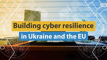 Building cyber resilience in Ukraine and the EU