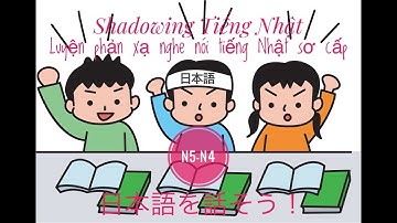 Shadowing N5-N4 Tiếng Nhật-Luyện phản xạ nghe nói cho người mới bắt đầu học