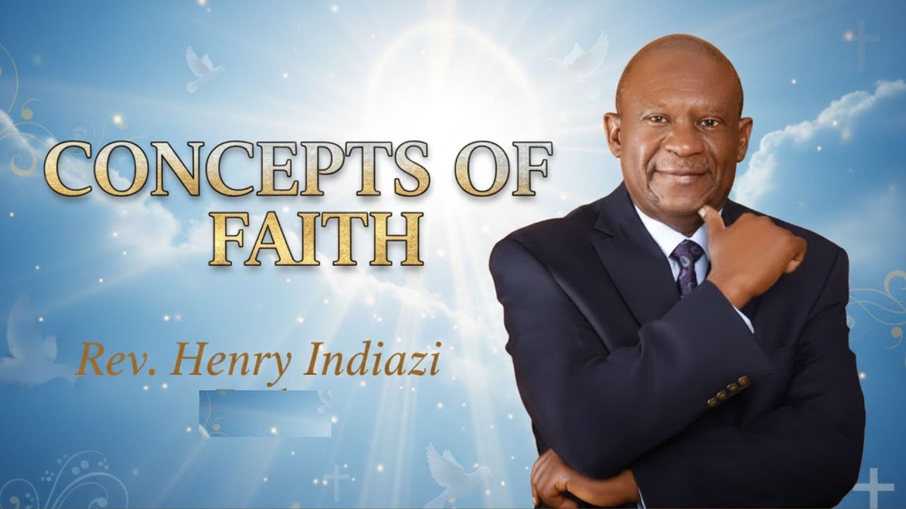 CONCEPTS OF FAITH || What Faith Is Part 1 ~ Rev. Henry Indiazi
