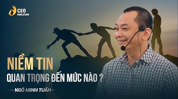 Sức mạnh của niềm tin | Ngô Minh Tuấn | Học viện CEO Việt Nam