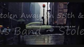 Dave Matthews Band ~ Stolen Away On 55th & 3rd