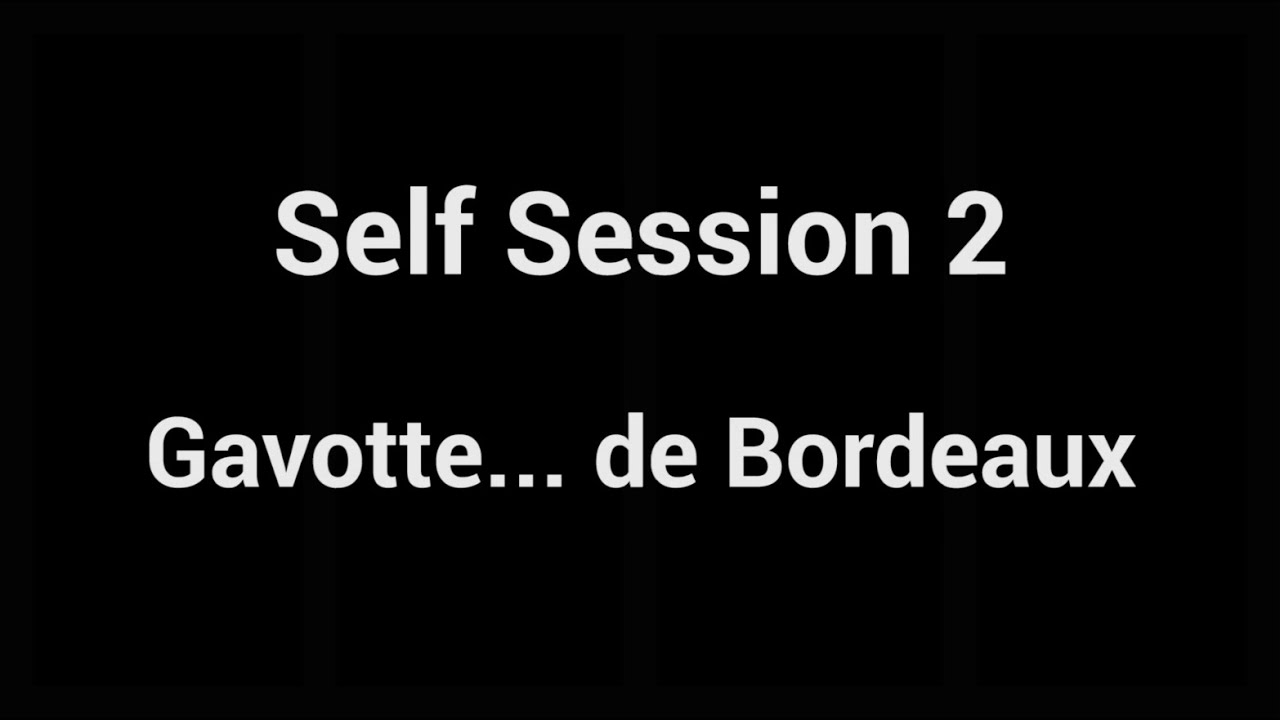Self Session 02 : Gavotte de Bordeaux