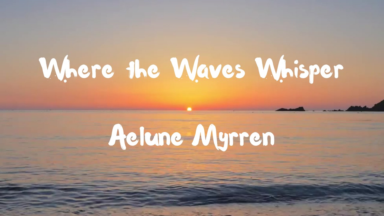 Watch Aelune Myrren - Where the Waves Whisper | AquaticFlame | on YouTube Watch Aelune Myrren - Where the Waves Whisper | AquaticFlame | on YouTube