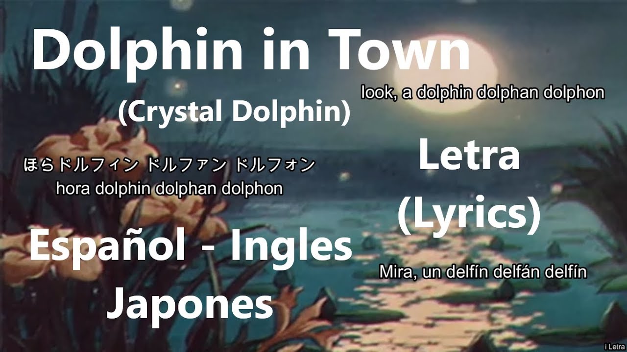 Dolphin in Town (Crystal Dolphin)  - Letra (Lyrics) Español/Ingles/Japones