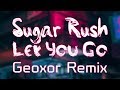 Geoxor x Sugar Rush - Let You Go