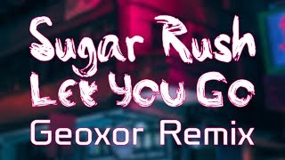 Video thumbnail of "Geoxor x Sugar Rush - Let You Go"
