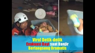 Viral Detik-detik Evakuasi Bayi saat Banjir Berlangsung Dramatis