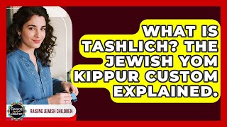 What Is Tashlich? The Jewish Yom Kippur Custom Explained. - Raising Jewish Children