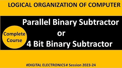 Binary Subtractor | 4 Bit Parallel Binay Subtractor | BCA LOC | binary subtractor by full subtractor