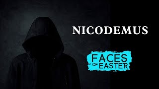 Faces of Easter: Nicodemus | April 28, 2024