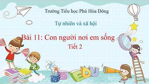 TNXH  LỚP 1  TUẦN 8  THỨ 5  BÀI 11 CON NGƯỜI NƠI EM SỐNG (TIẾT 2)