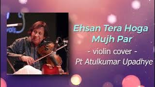 Ehsan Tera Hoga Mujh Par | Violin Cover | Pt. Atulkumar Upadhye
