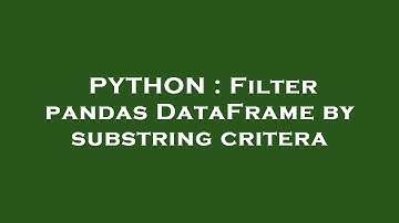 PYTHON : Filter pandas DataFrame by substring critera