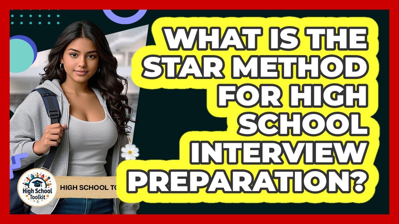 What Is The STAR Method For High School Interview Preparation? - High ...