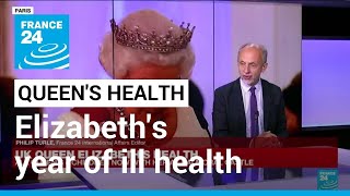 Queen Elizabeth's year of ill health • FRANCE 24 English