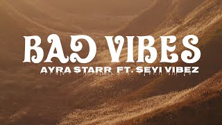 Ayra Starr - Bad Vibes ft. Seyi Vibez (Lyrics)
