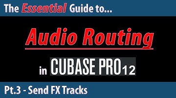 The Essential Guide to Audio Routing in Cubase 12 (Pt.3) - Send FX Tracks