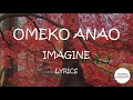 Omeko Anao Imagine Lyrics